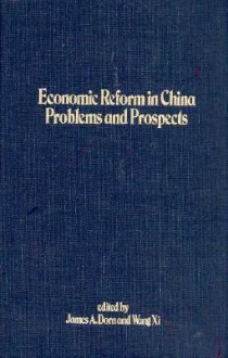 Economic Reform in China: Problems and Prospects - James A. Dorn, Wang Xi