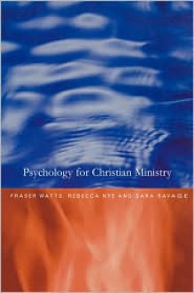 Psychology for the Christian Ministry - Fraser Watts, Sara Savage, Rebecca Nye
