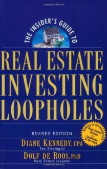 The Insider's Guide to Real Estate Investing Loopholes - Diane Kennedy, Dolf de Roos