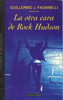 La Otra Cara de Rock Hudson - Guillermo Fadanelli