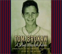 A Long Way from Home: Growing Up in the American Heartland (Tom Brokaw) - Tom Brokaw