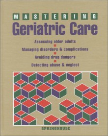 Mastering Geriatric Care - Springhouse Publishing