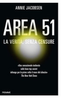 Area 51: La verità, senza censure - Annie Jacobsen