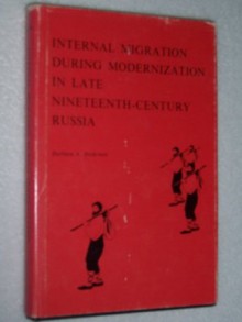 Internal Migration During Modernization in Late Nineteenth-Century Russia - Barbara A. Anderson