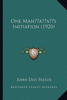 One Man s Initiation (1920) - John Dos Passos