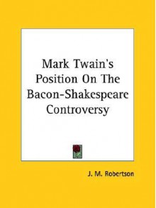 Mark Twain's Position on the Bacon-Shakespeare Controversy - J.M. Robertson