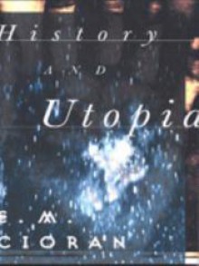 History And Utopia - Emil Cioran, Richard Howard