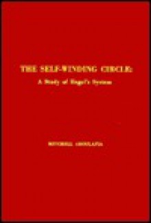 Self-Winding Circle: A Study of Hegel's System (Modern concepts of philosophy) - Mitchell Aboulafia