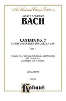 Cantata No. 7 -- Christ, Unser Herr, Zum Jordan Kam: Satb with Atb Soli - Johann Sebastian Bach