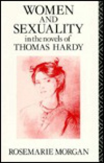 Women and Sexuality in the Novels of Thomas Hardy - Rosemarie Morgan