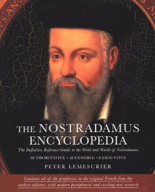 The Nostradamus Encyclopedia: The Definitive Reference Guide to the Work and World of Nostradamus - Peter Lemesurier, Nostradamus