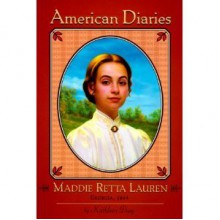 Maddie Retta Lauren: Sandersville, Georgia, C.S.A., 1864 (American Diaries) - Kathleen Duey