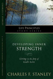 The Life Principles Study Series: Developing Inner Strength (Life Principles Study) - Charles F. Stanley