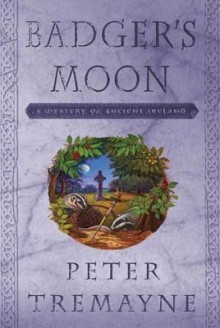 Badger's Moon: A Mystery of Ancient Ireland - Peter Tremayne