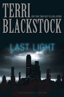 Last Light: Restoration Series, Book 1 (A Restoration Novel) - Terri Blackstock