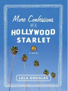 More Confessions of a Hollywood Starlet - Lola Douglas