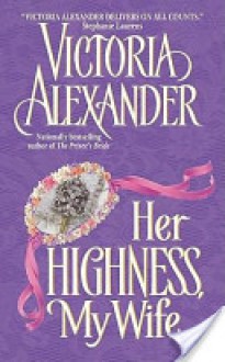 Her Highness, My Wife - Victoria Alexander