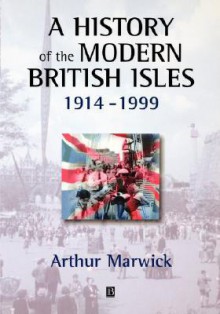 A History of the Modern British Isles 1914-99 - Arthur Marwick