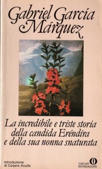 La incredibile e triste storia della candida Eréndira e della sua nonna snaturata - Cesare Acutis, Gabriel García Márquez