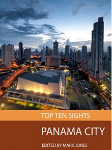 Top Ten Sights: Panama City - Mark Jones