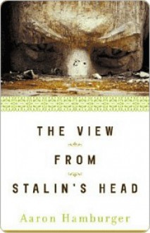 The View from Stalin's Head - Aaron Hamburger