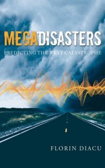 Megadisasters: Predicting The Next Catastrophe - Florin Diacu