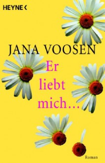 Er liebt mich ... - Jana Voosen