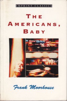 The Americans, Baby - Frank Moorhouse