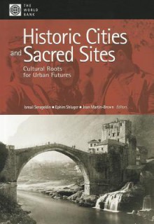 Historic Cities and Sacred Sites: Cultural Roots for Urban Futures - Ismail Serageldin, World Bank Publications, Ephim Shluger