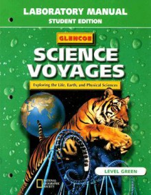 Glencoe Science Voyages Laboratory Manual Level Green: Exploring the Life, Earth, and Physical Sciences - Glencoe/McGraw-Hill