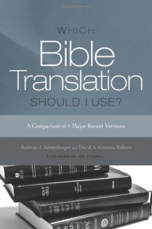 Which Bible Translation Should I Use?: A Comparison of 4 Major Recent Versions - Andreas J. Kostenberger, David. A Croteau, Joe Stowell