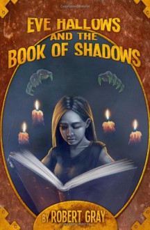 Eve Hallows and the Book of Shadows - Robert Gray
