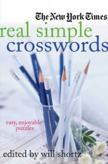 The New York Times Real Simple Crosswords: Easy, Enjoyable Puzzles - Will Shortz