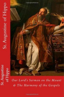 St. Augustine of Hippo: Our Lord's Sermon on the Mount According to Matthew & The Harmony of the Gospels - Augustine of Hippo, Paul A. Böer Sr., Rev. William Findlay M.A., Rev. S.D. F. Salmond D.D.