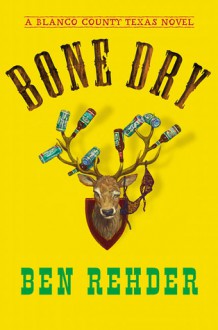 Bone Dry: A Blanco County, Texas, Novel - Ben Rehder