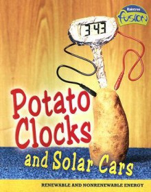 Potato Clocks and Solar Cars: Renewable and Nonrenewable Energy (Raintree Fusion) - Elizabeth Raum