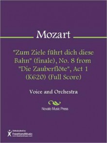 "Zum Ziele fuhrt dich diese Bahn" (finale), No. 8 from "Die Zauberflote", Act 1 (K620) (Full Score) - Wolfgang Amadeus Mozart