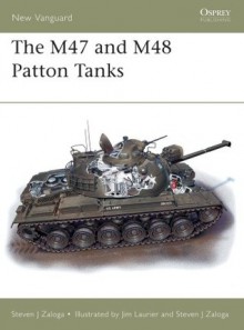 The M47 and M48 Patton Tanks - Steven J. Zaloga