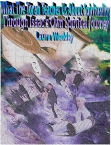 What The Torah Teaches Us About Spirituality/ Through Isaac's Own Spiritual Journey - Laura Weakley, Kevin Weakley