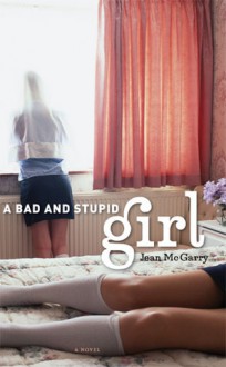 A Bad and Stupid Girl - Jean McGarry