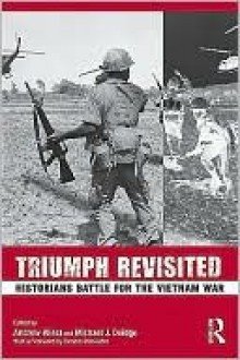 Triumph Revisited: Historians Battle for the Vietnam War - Andrew Wiest, Michael J. Doidge