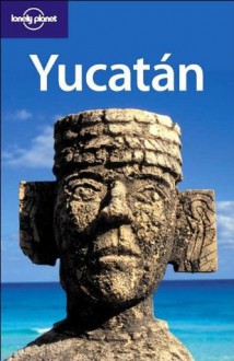 Lonely Planet Yucatan (Regional Guide) - Ray Bartlett, Daniel Schechter