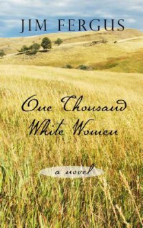 One Thousand White Women: The Journals of May Dodd - Jim Fergus