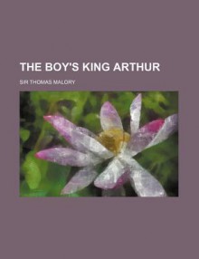 The Boy's King Arthur - Thomas Malory