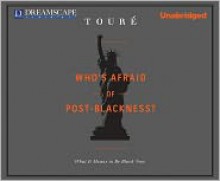 Who's Afraid of Post-Blackness?: What it Means to be Black Now - Touré