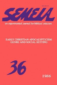 Semeia 36: Early Christian Apocalypticism: Genre and Social Setting - Adela Yarbro Collins