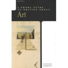 A Short Guide to Writing About Art - 8th (Eighth) Edition - Sylvan Barnet