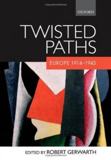 Twisted Paths: Europe 1914-1945 - Robert Gerwarth