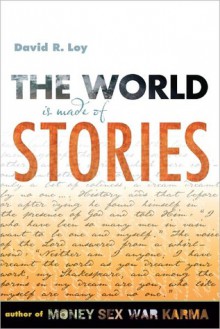 The World Is Made of Stories - David R. Loy