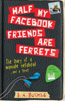 Half My Facebook Friends Are Ferrets - J.A. Buckle